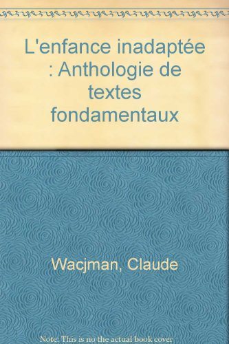 L'Enfance inadaptée : anthologie de textes fondamentaux