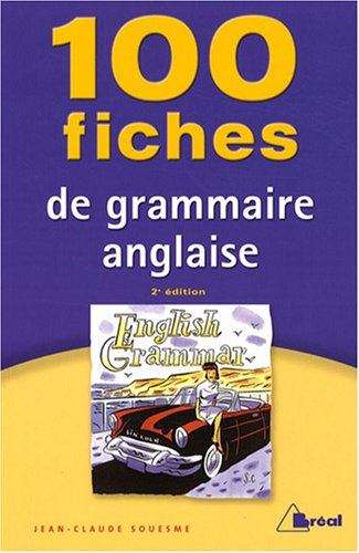 100 fiches de grammaire anglaise : terminales, classes préparatoires, 1er cycle universitaire
