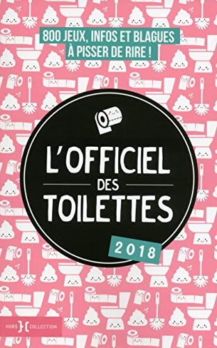 L'officiel des toilettes 2018 : 800 jeux, infos et blagues à pisser de rire !