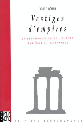 Vestiges d'empires : la décomposition de l'Europe centrale et balkanique