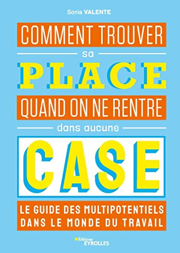 Comment trouver sa place quand on ne rentre dans aucune case : le guide des multipotentiels dans le 