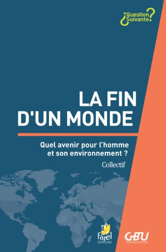 La fin d'un monde : quel avenir pour l'homme et son environnement