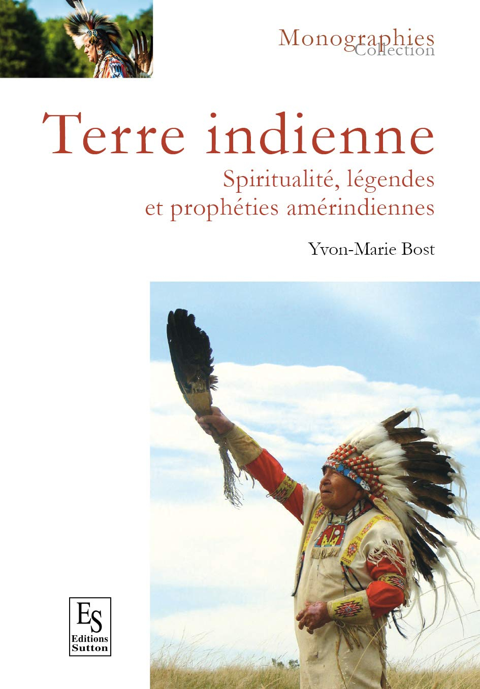 Terre indienne : spiritualité, légendes et prophéties amérindiennes