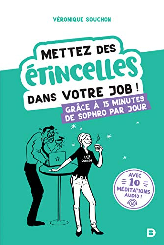 Mettez des étincelles dans votre job ! : grâce à 15 minutes de sophro par jour