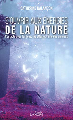 S'ouvrir aux énergies de la nature : contacts avec les fées, les elfes et l'âme des animaux