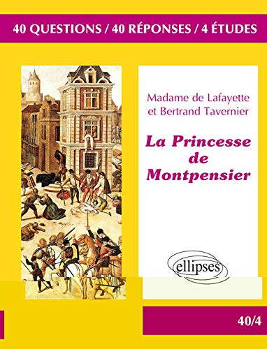 Madame de Lafayette et Bertrand Tavernier, La princesse de Montpensier : 40 questions, 40 réponses, 