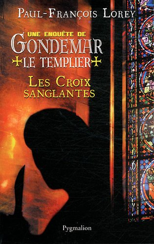 Une enquête de Gondemar le Templier. Les croix sanglantes
