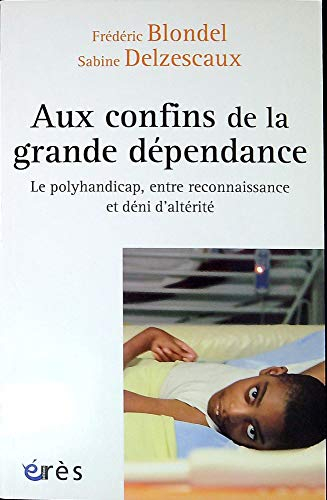Aux confins de la grande dépendance : le polyhandicap, entre reconnaissance et déni d'altérité