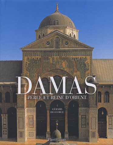 Damas : perle et reine d'Orient