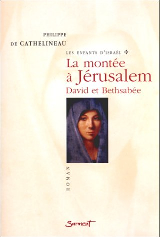 Les enfants d'Israël. Vol. 1. La montée à Jérusalem : David et Bethsabée