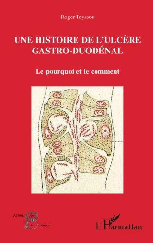 Une histoire de l'ulcère gastro-duodénal : le pourquoi et le comment