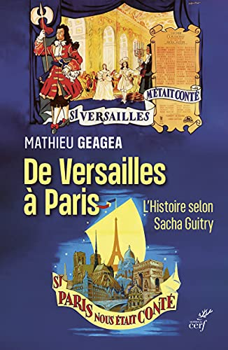 De Versailles à Paris : l'histoire selon Sacha Guitry : si Versailles m'était conté, si Paris nous é
