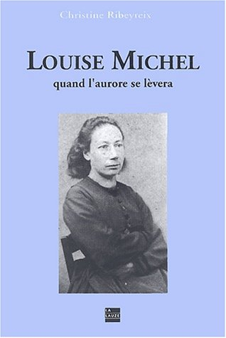 Louise Michel, quand l'aurore se lèvera