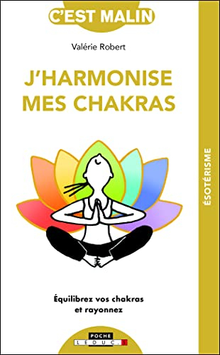 J'harmonise mes chakras : équilibrez vos chakras et rayonnez