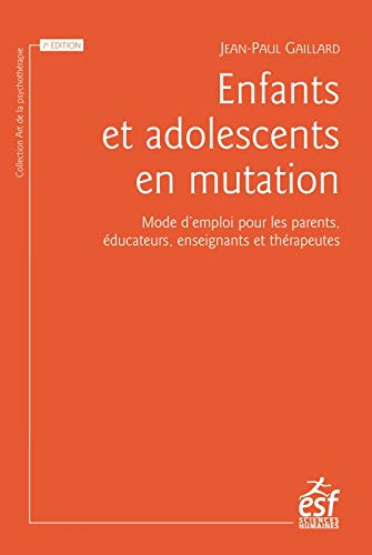 Enfants et adolescents en mutation : mode d'emploi pour les parents, éducateurs, enseignants et thér