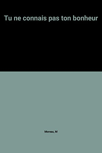 Tu ne connais pas ton bonheur