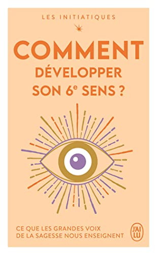 Les initiatiques. Comment développer son 6e sens ?