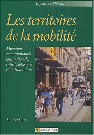 Les territoires de la mobilité : migration et communautés transnationales entre le Mexique et les Et