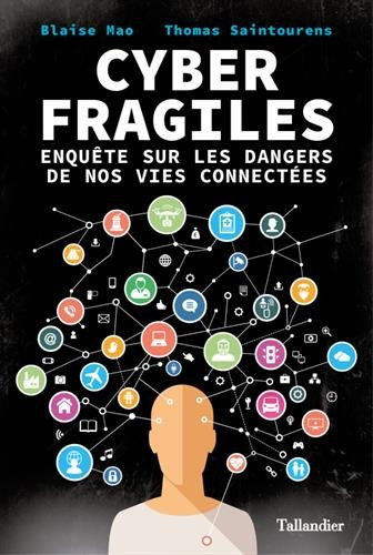 cyber fragiles.enquête sur les dangers de nos vies connectées