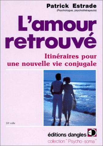 L'amour retrouvé : itinéraires pour une nouvelle vie conjugale