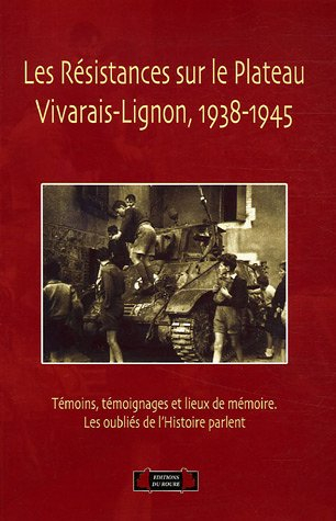 Les résistances sur le plateau Vivarais-Lignon, 1938-1945 : témoins, témoignages et lieux de mémoire