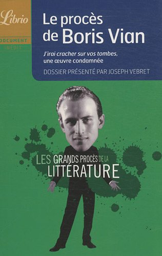 Les grands procès de la littérature. Le procès de Boris Vian : J'irai cracher sur vos tombes, une oe