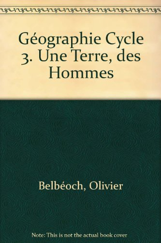 une terre, des hommes : géographie, cycle 3 : ce2, cm1, cm2
