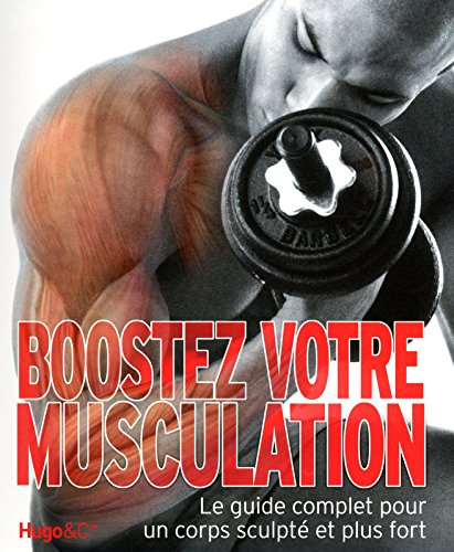 Boostez votre musculation : le guide complet pour un corps sculpté et plus fort