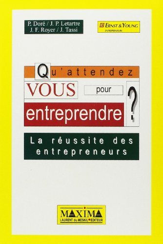 Qu'attendez-vous pour entreprendre ? : la réussite des entrepreneurs