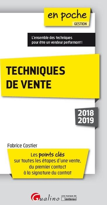 Techniques de vente 2018-2019 : les points clés sur toutes les étapes d'une vente, du premier contac