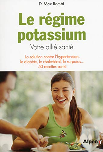 Le régime potassium : votre allié santé : la solution contre l'hypertension, le diabète, le cholesté