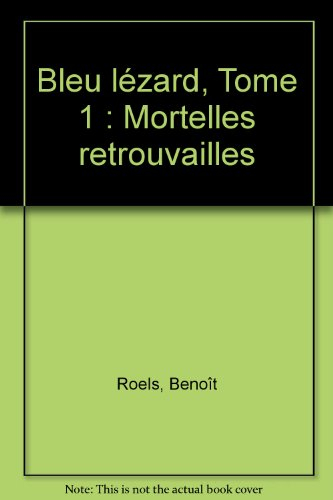 Bleu lézard. Vol. 1. Mortelles retrouvailles
