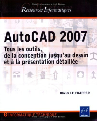 AutoCAD 2007 : tous les outils, de la conception jusqu'au dessin et à la présentation détaillée