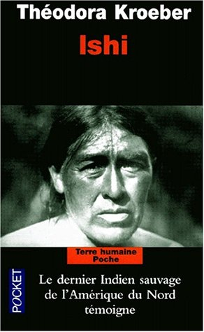 Ishi : testament du dernier Indien sauvage de l'Amérique du Nord