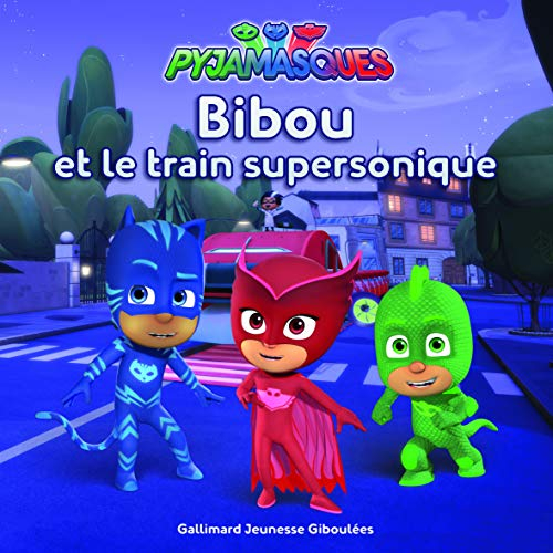 Pyjamasques. Vol. 6. Bibou et le train supersonique