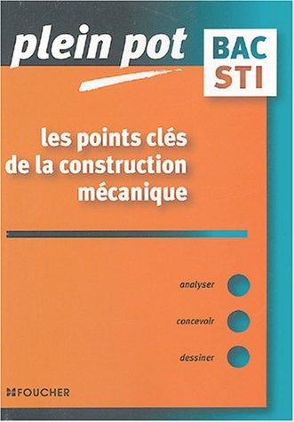 Les points clés de la construction mécanique, bac STI, BTS et DUT industriels