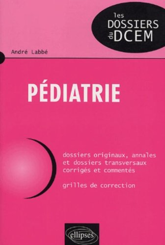 Pédiatrie : dossiers originaux, annales et dossiers transversaux corrigés et commentés : grilles de 