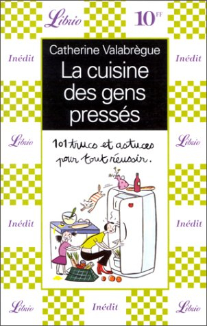 la cuisine des gens presses. : 101 trucs et astuces pour tout réussir