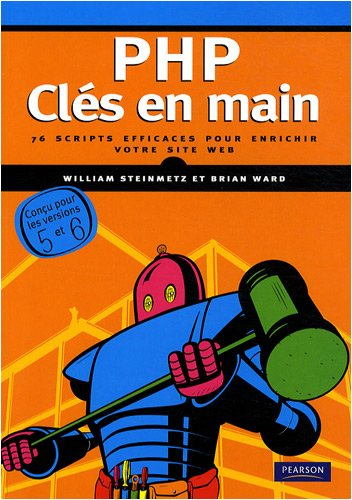PHP, clés en main : 76 scripts efficaces pour enrichir votre site Web