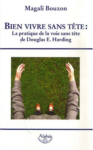 Bien vivre sans tête : intégration de la pratique de la Voie Sans Tête proposée par Douglas E. Hardi