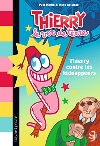 Thierry le ver de terre. Vol. 1. Thierry contre les kidnappeurs