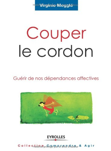 Couper le cordon : guérir de nos dépendances affectives