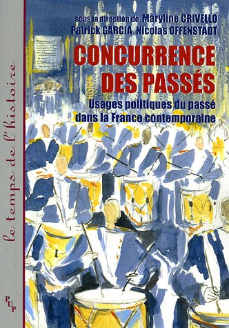 Usages politiques du passé dans la France contemporaine. Concurrence des passés