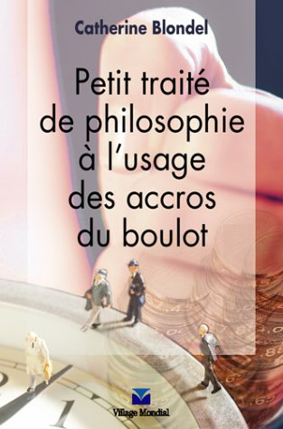 Petit traité de philosophie à l'usage des accros du boulot
