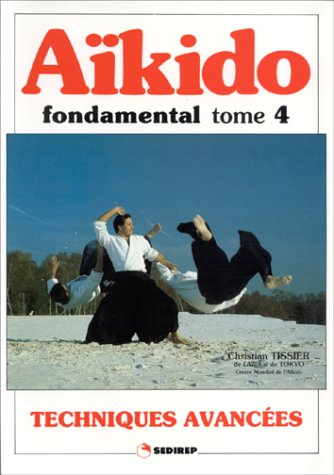 AIKIDO FONDAMENTAL. Tome 4, Techniques avancées