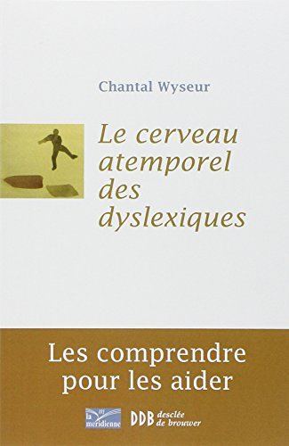 Le cerveau atemporel des dyslexiques : les comprendre et les aider