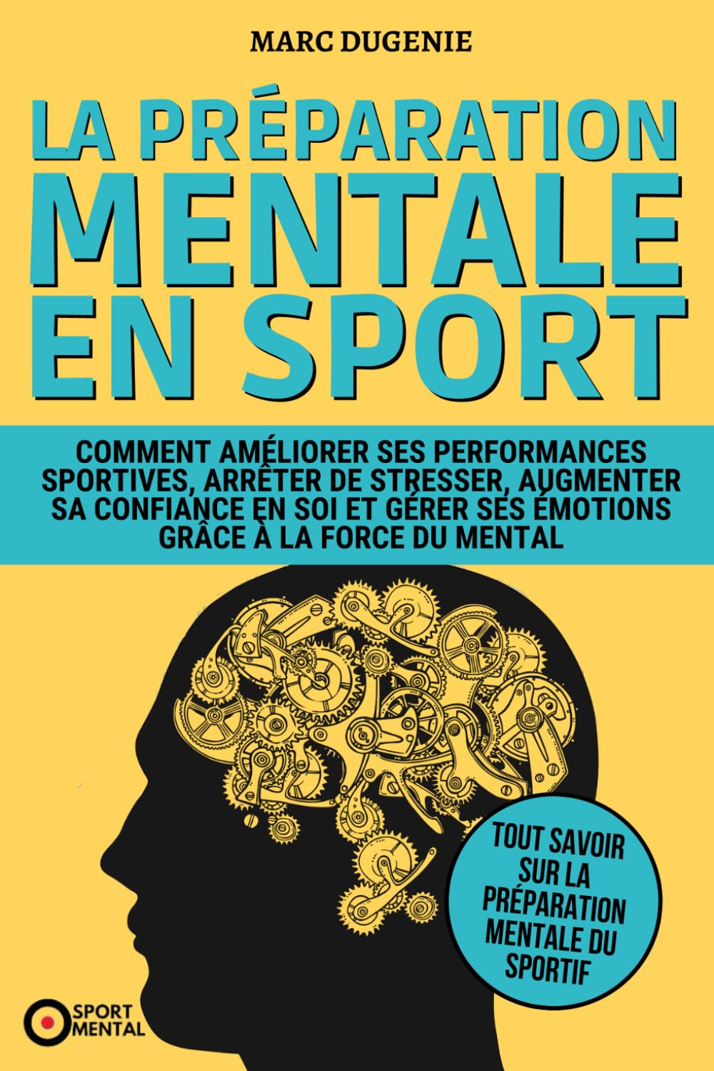 La préparation mentale en sport: Comment améliorer ses performances sportives, arrêter de stresser, 