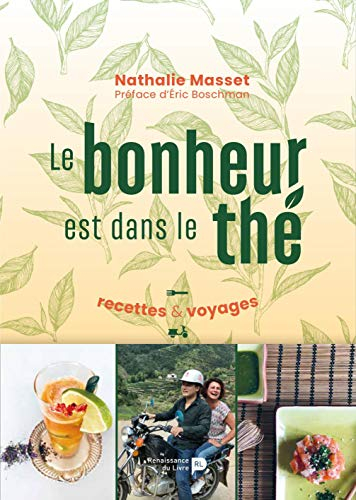 Le bonheur est dans le thé : recettes & voyages