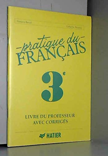 Pratique du français : classe de 3e, livre du professeur avec corrigés