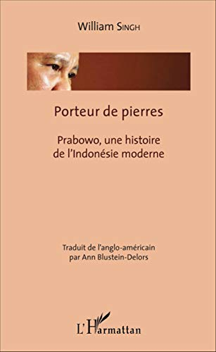 Porteur de pierres : Prabowo, une histoire de l'Indonésie moderne